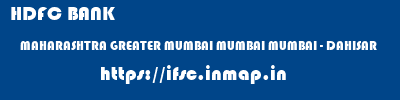 HDFC BANK  MAHARASHTRA GREATER MUMBAI MUMBAI MUMBAI - DAHISAR  ifsc code